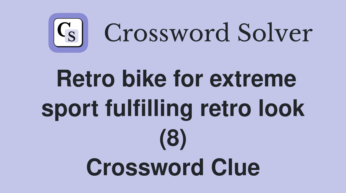 Retro bike for extreme sport fulfilling retro look (8) Crossword Clue
